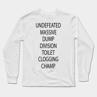 Undefeated Massive Dump Division Toilet Clogging Champ Long Sleeve T-Shirt